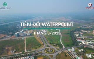 Tiến độ xây dựng khu đô thị Waterpoint vào tháng 03 năm 2023.