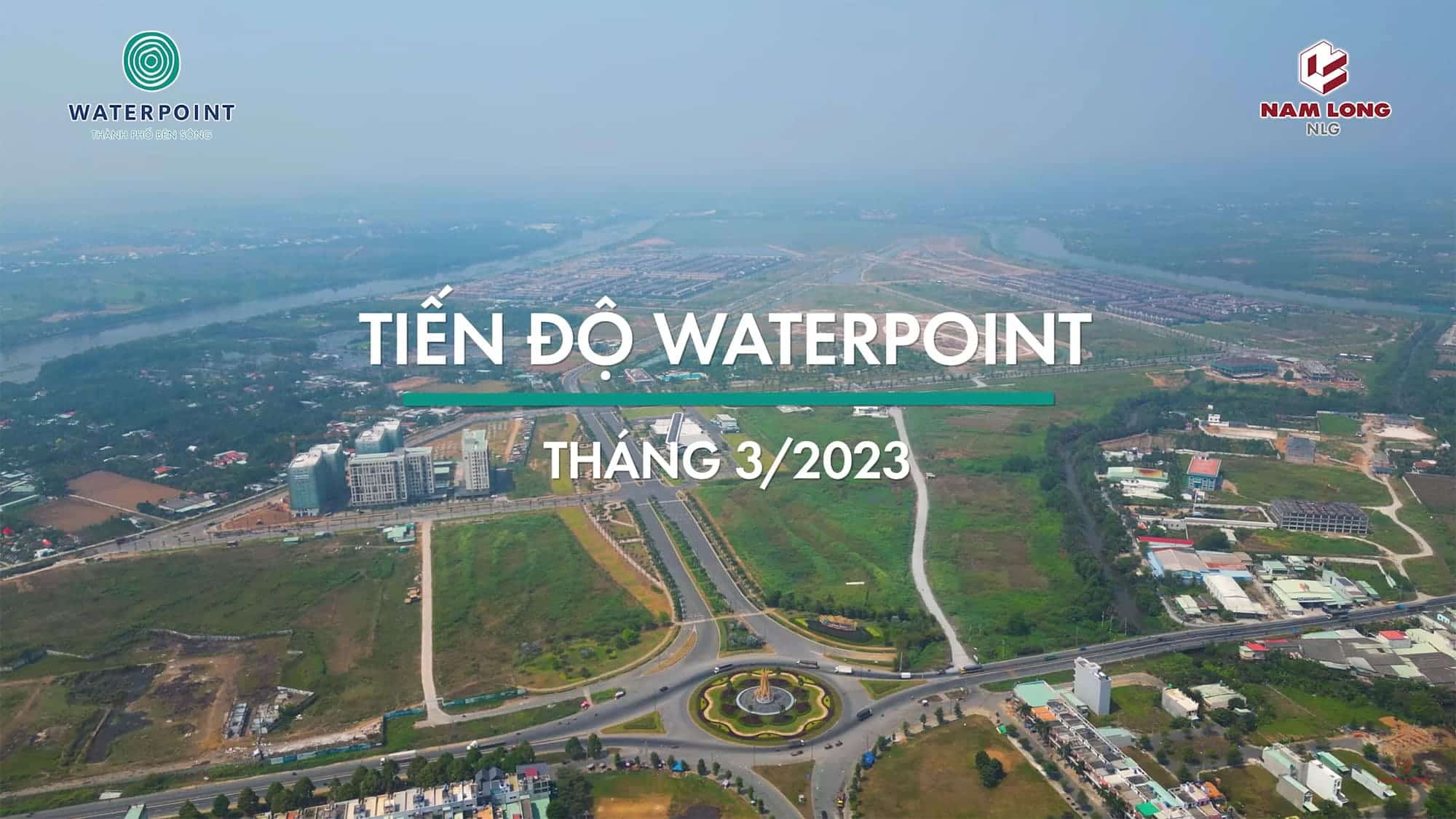 Tiến độ xây dựng khu đô thị Waterpoint vào tháng 03 năm 2023. Tiến độ xây dựng Khu đô thị Waterpoint tháng 03/2023