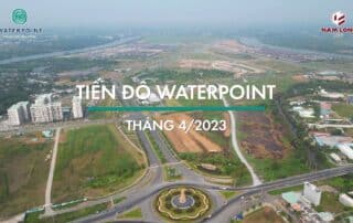 Tiến độ xây dựng khu đô thị Waterpoint vào tháng 04 năm 2023.