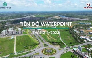 Tiến độ xây dựng khu đô thị Waterpoint vào tháng 06 năm 2023.